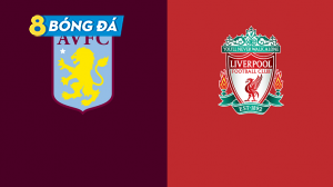 soi kèo Aston Villa Vs Liverpool trước trận